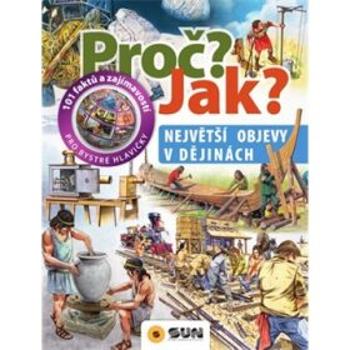 Proč? Jak?: Největší objevy v dějinách - Giorgio Bergamino, Gianni Palitta, Andrea Orani, Stefano Scagni