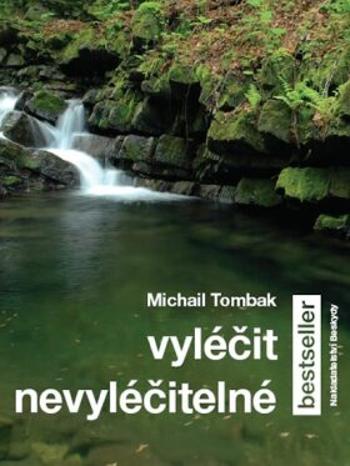 Vyléčit nevyléčitelné - Michail Tombak