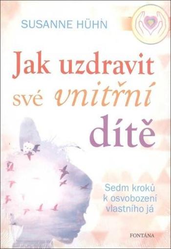 Jak uzdravit své vnitřní dítě - Hühn Susanne