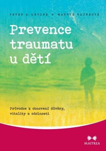 Prevence traumatu u dětí - Peter A. Levine, Maggie Klineová