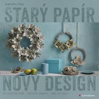 Starý papír Nový design - Kipp Angelika