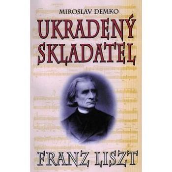 Ukradený skladatel: Franz Liszt (978-80-8079-136-0)