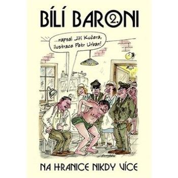 Bílí baroni 2.: Na hranice nikdy více (978-80-7597-452-5)