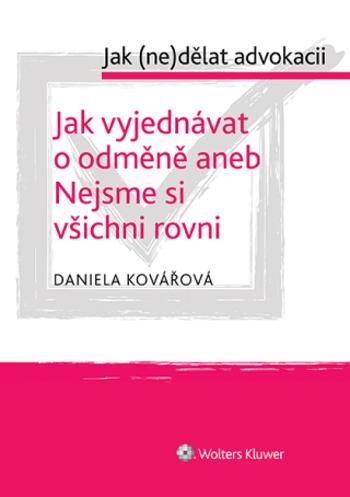 Jak vyjednávat o odměně aneb Nejsme si všichni rovni - cyklus: Jak (ne)dělat advokacii - Daniela Kovářová - e-kniha