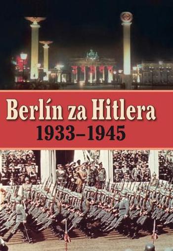 Capelle, H. van; Bovenkamp, A. P. van - Berlín za Hitlera 1939 - 1945 - Capelle H. van