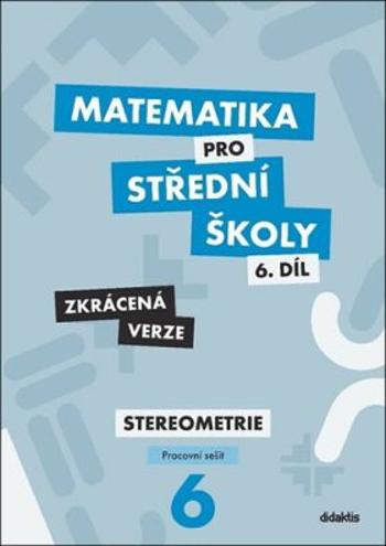 Matematika pro střední školy 6.díl Zkrácená verze - Jakub Mrázek, Ivana Šubrtová