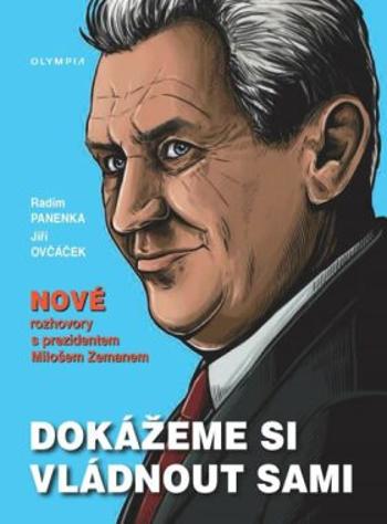 Dokážeme si vládnout sami - Nové rozhovory s prezidentem Milošem Zemanem - Panenka Radim, Ovčáček Jiří