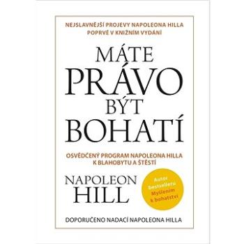 Máte právo být bohatí: Osvědčený program Napoleona Hilla k blahobytu a štěstí (978-80-242-7466-9)