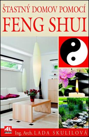 Šťastný domov pomocí Feng Shui - Skulilová Lada