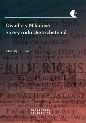 Divadlo v Mikulově za éry rodu Dietrichsteinů - Lukáš Miroslav - e-kniha