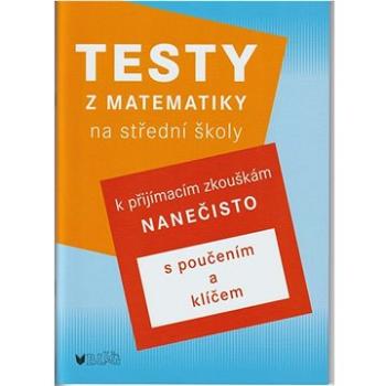Testy z matematiky na střední školy: k přijímacím zkouškám nanečisto (978-80-7274-051-2)