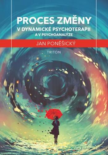Proces změny v dynamické psychoterapii a psychoanalýze - Poněšický Jan