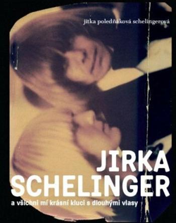 JIRKA SCHELINGER a všichni mí krásní kluci s dlouhými vlasy - Jitka Poledňáková Schelingerová - e-kniha