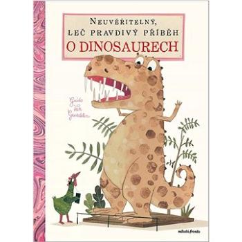 Neuvěřitelný, leč pravdivý příběh o dinosaurech  (978-80-204-5279-5)