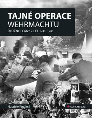 Tajné operace Wehrmachtu - Útočné plány z let 1939-1945 - Faggioni Gabrielle