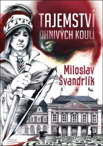 Tajemství ohnivých koulí - Švandrlík Miloslav