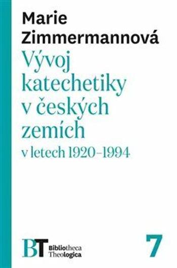 Vývoj katechetiky v českých zemích v letech 1920-1994 - Marie Zimmermannová