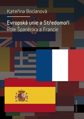 Evropská unie a Středomoří. Role Španělska a Francie - Kateřina Bocianová - e-kniha