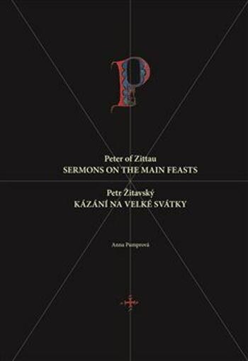 Petr Žitavský: Kázání na velké svátky / Peter of Zittau: Sermons on the Principal Feasts - Anna Pumrová