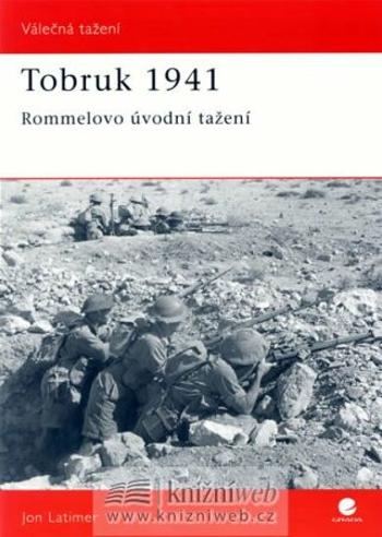 Tobruk 1941 - Rommelovo úvodní tažení - Latimer Jon