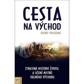 Cesta na Východ: Ztracená historie života a učení mistrů dálného výchdu (978-80-8100-492-6)