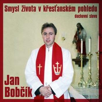 Smysl života v křesťanském pohledu - Jan Bobčík - audiokniha