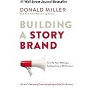 Building a StoryBrand: Clarify Your Message So Customers Will Listen (1400201837)