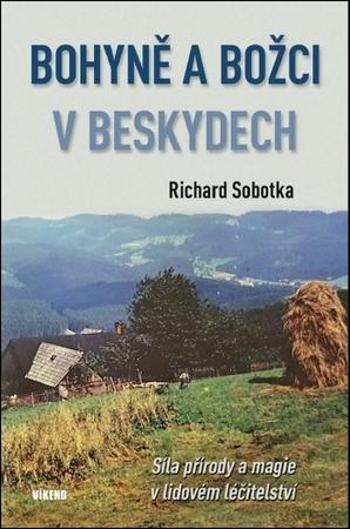Bohyně a božci v Beskydech - Sobotka Richard