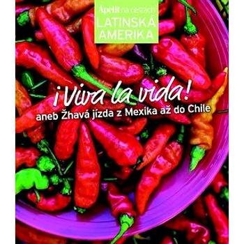 Viva la vida!: aneb Žhavá jízda z Mexika až do Chile (978-80-87575-44-4)