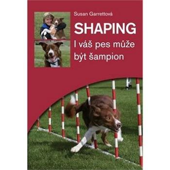 Shaping: I váš pes může být šampion (978-80-7428-171-6)