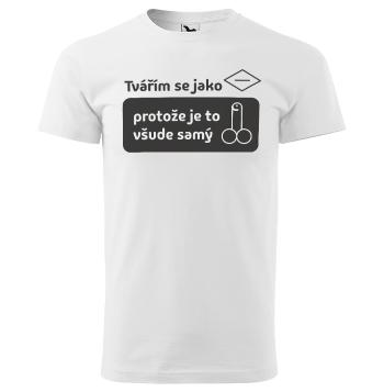 Tričko Tvářím se jako (Velikost: XL, Typ: pro muže, Barva trička: Bílá)