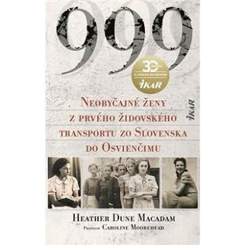 999 Neobyčajné ženy z prvého oficiálneho transportu zo Slovenska do Osvienčimu (978-80-551-7231-6)