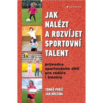 Jak nalézt a rozvíjet sportovní talent (978-80-271-0527-4)