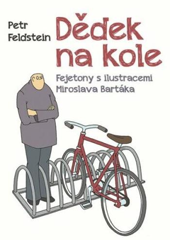 Dědek na kole - Fejetony s ilustracemi Miroslava Bartáka - Petr Feldstein