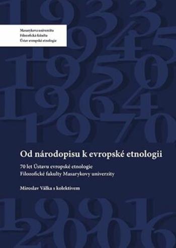 Od národopisu k evropské etnologii - Miroslav Válka