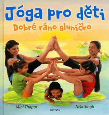Jóga pro děti - Dobré ráno sluníčko - Mini Thapar, Níša Singh