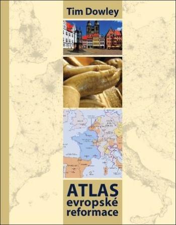 Atlas evropské reformace - Dowley Tim
