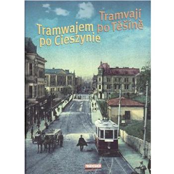 Tramvají po Těšíně: Tramwajem po Cieszine (978-80-904230-0-8)