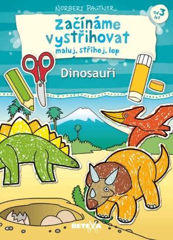 BETEXA Začínáme vystřihovat - Dinosauři