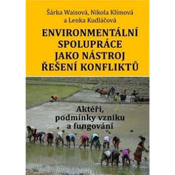 Kniha Environmentální spolupráce jako nástroj řešení konfliktů: Aktéři, podmínky vzniku a fungování (978-80-7277-551-4)
