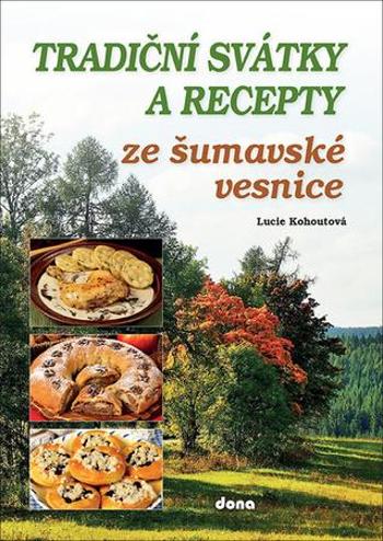 Tradiční svátky a recepty ze šumavské vesnice - Kohoutová Lucie