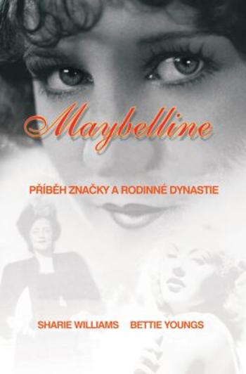 Maybelline: Příběh značky a rodinné dynastie - Sharrie Williams, Bettie Youngs - e-kniha