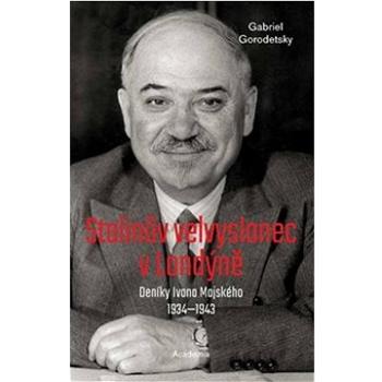Stalinův velvyslanec v Londýně: Deníky Ivana Majského 1932–1943 (978-80-200-3192-1)