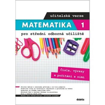 Matematika 1 pro střední odborná učiliště učitelská verze: Čísla, výrazy a počítání s nimi (978-80-7358-363-7)