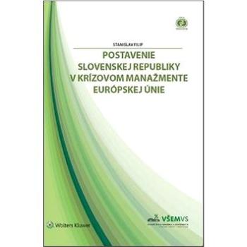 Postavenie Slovenskej republiky v krízovom manažmente Európskej únie (978-80-8168-713-6)