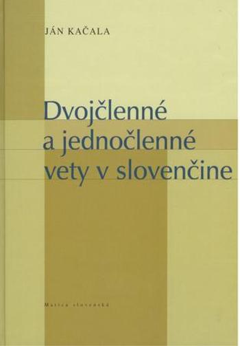 Dvojčlenné a jednočlenné vety v slovenčine - Kačala Ján