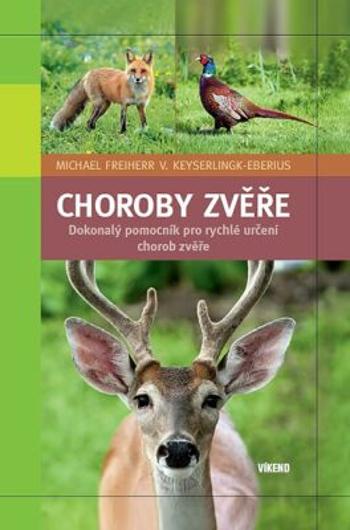 Choroby zvěře - Dokonalý pomocník pro rychlé určení chorob zvěře - Freiherr Michael, V. Keyserlingk-Eberius