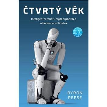 Čtvrtý věk: Inteligentní roboti, myslící počítače a budoucnost lidstva (978-80-7413-490-6)