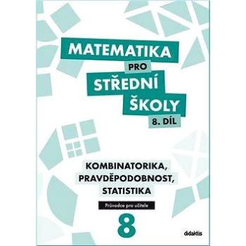Matematika pro střední školy 8.díl Průvodce pro učitele: Kombinatorika, pravděpodobnost, statistika (978-80-7358-258-6)