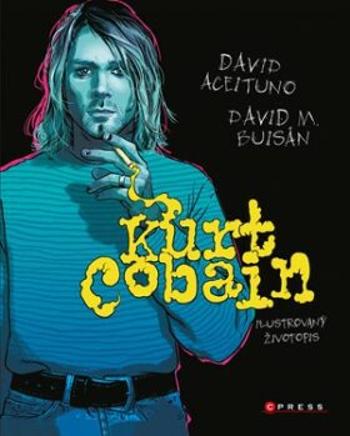 Kurt Cobain: Ilustrovaný životopis - Aceituno David, Buisán David M.